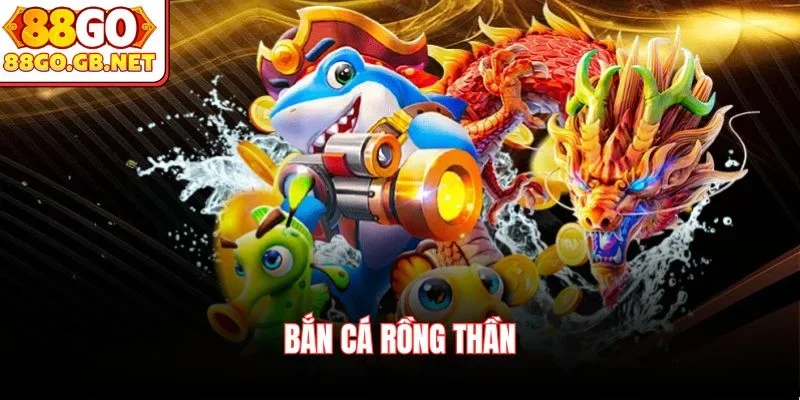 Bắn cá rồng thần