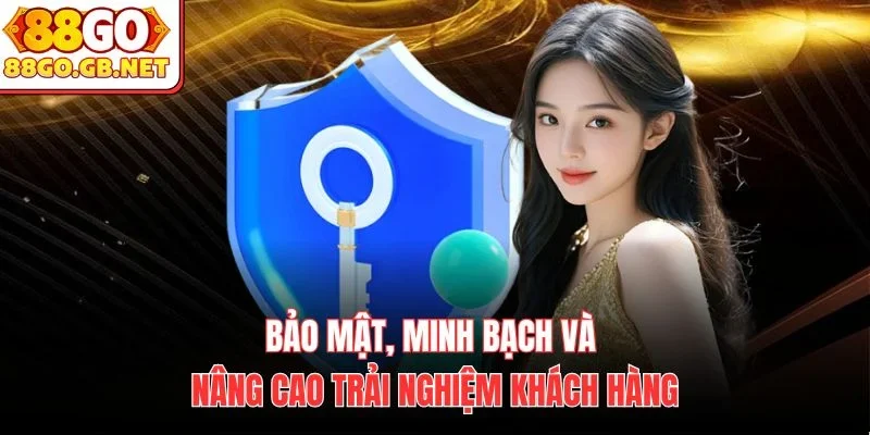 Bảo mật, minh bạch và nâng cao trải nghiệm khách hàng
