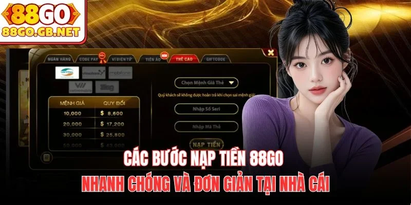 Các bước nạp tiền 88Go nhanh chóng và đơn giản tại nhà cái