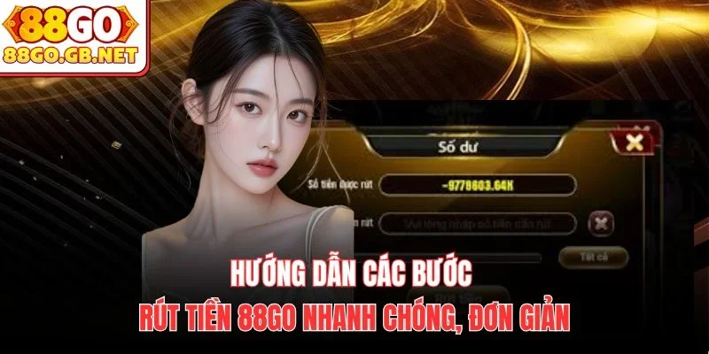 Hướng dẫn các bước rút tiền 88Go nhanh chóng, đơn giản