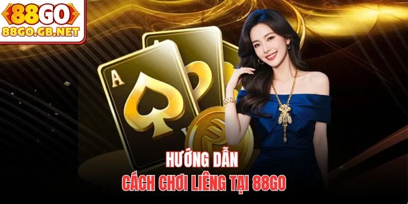 Hướng dẫn cách chơi Liêng tại 88Go