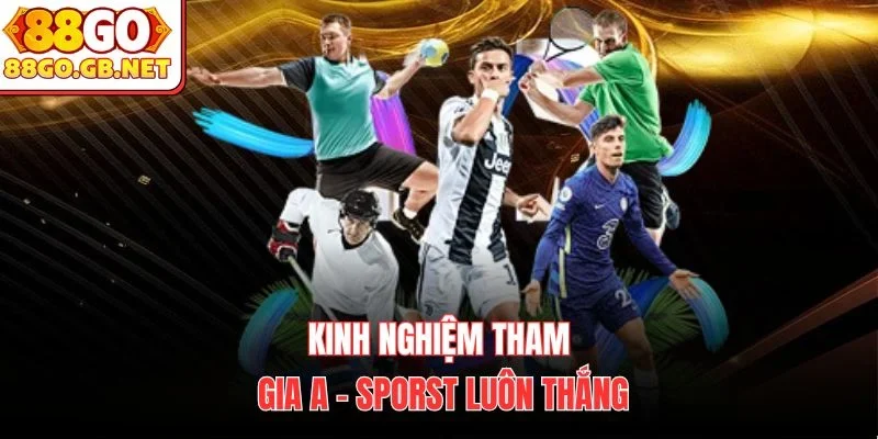 Kinh nghiệm tham gia A - sporst luôn thắng