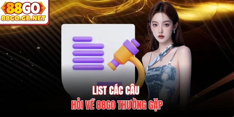 List các câu hỏi về 88Go thường gặp