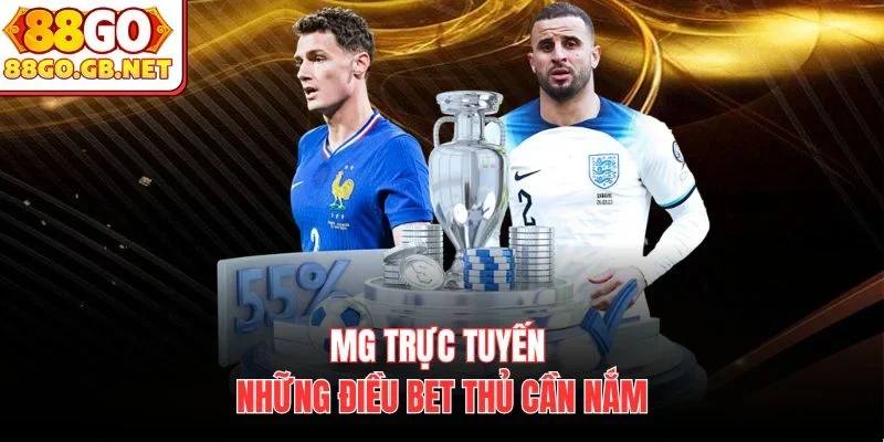 MG trực tuyến – những điều bet thủ cần nắm