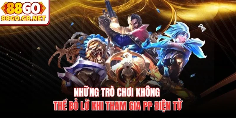 Những trò chơi không thể bỏ lỡ khi tham gia PP điện tử