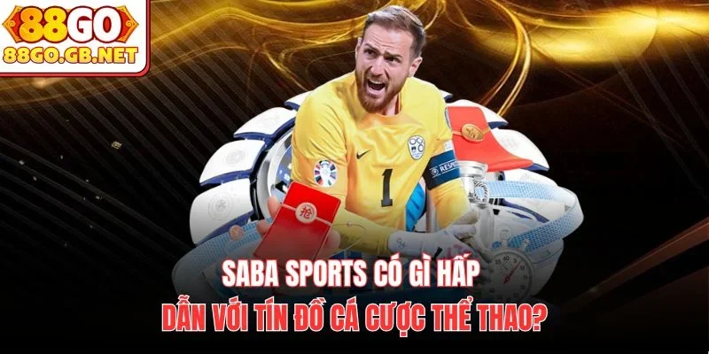 Saba sports có gì hấp dẫn với tín đồ cá cược thể thao?
