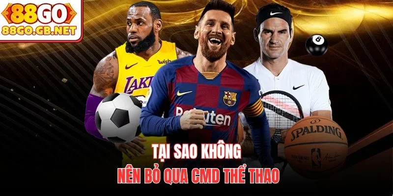 Tại sao không nên bỏ qua CMD thể thao
