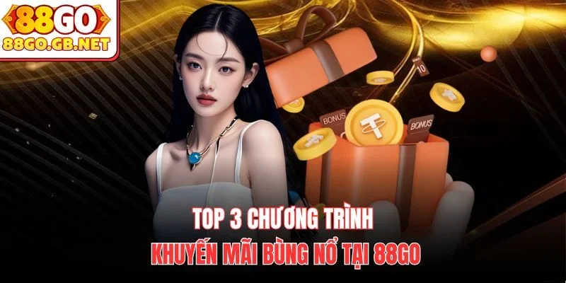 Top 3 chương trình khuyến mãi bùng nổ tại 88Go