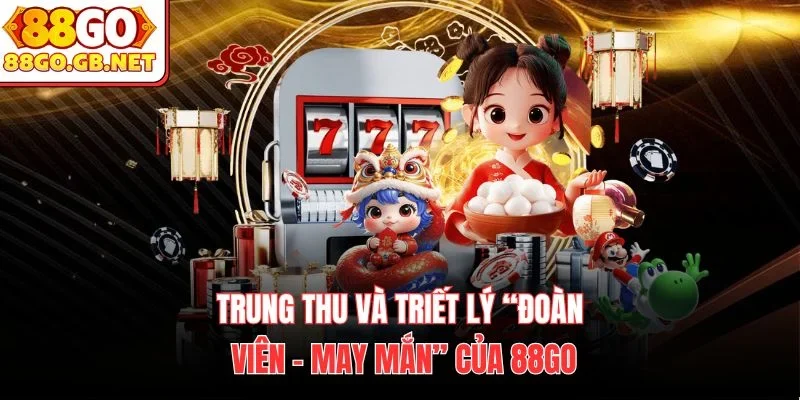Trung Thu và triết lý “Đoàn viên – May mắn” của 88Go
