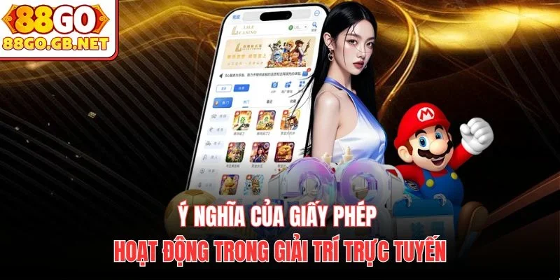 Ý nghĩa của giấy phép hoạt động trong giải trí trực tuyến